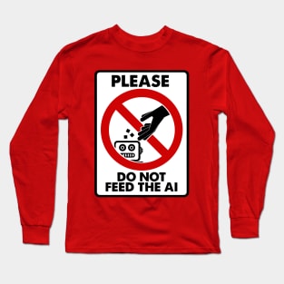 Please Do Not Feed The AI Long Sleeve T-Shirt